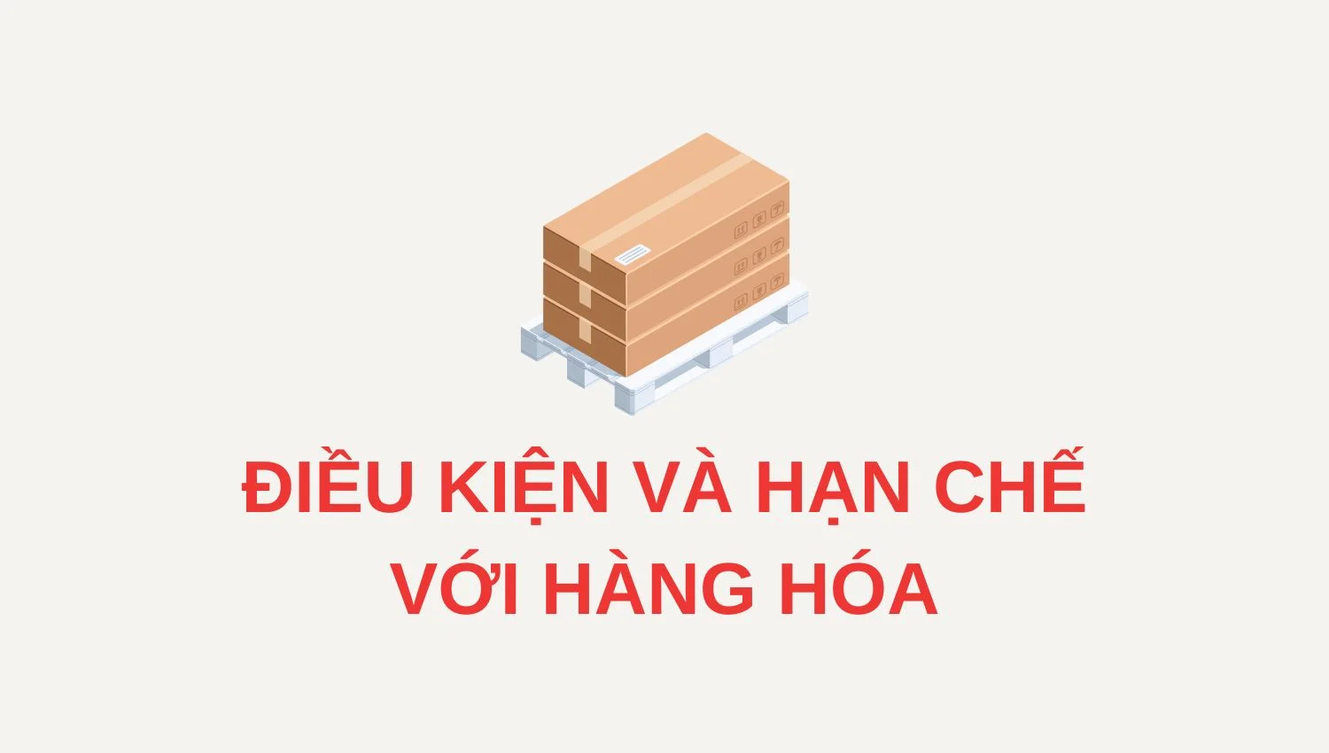 ĐIỀU KIỆN VÀ HẠN CHẾ ĐỐI VỚI HÀNG HÓA