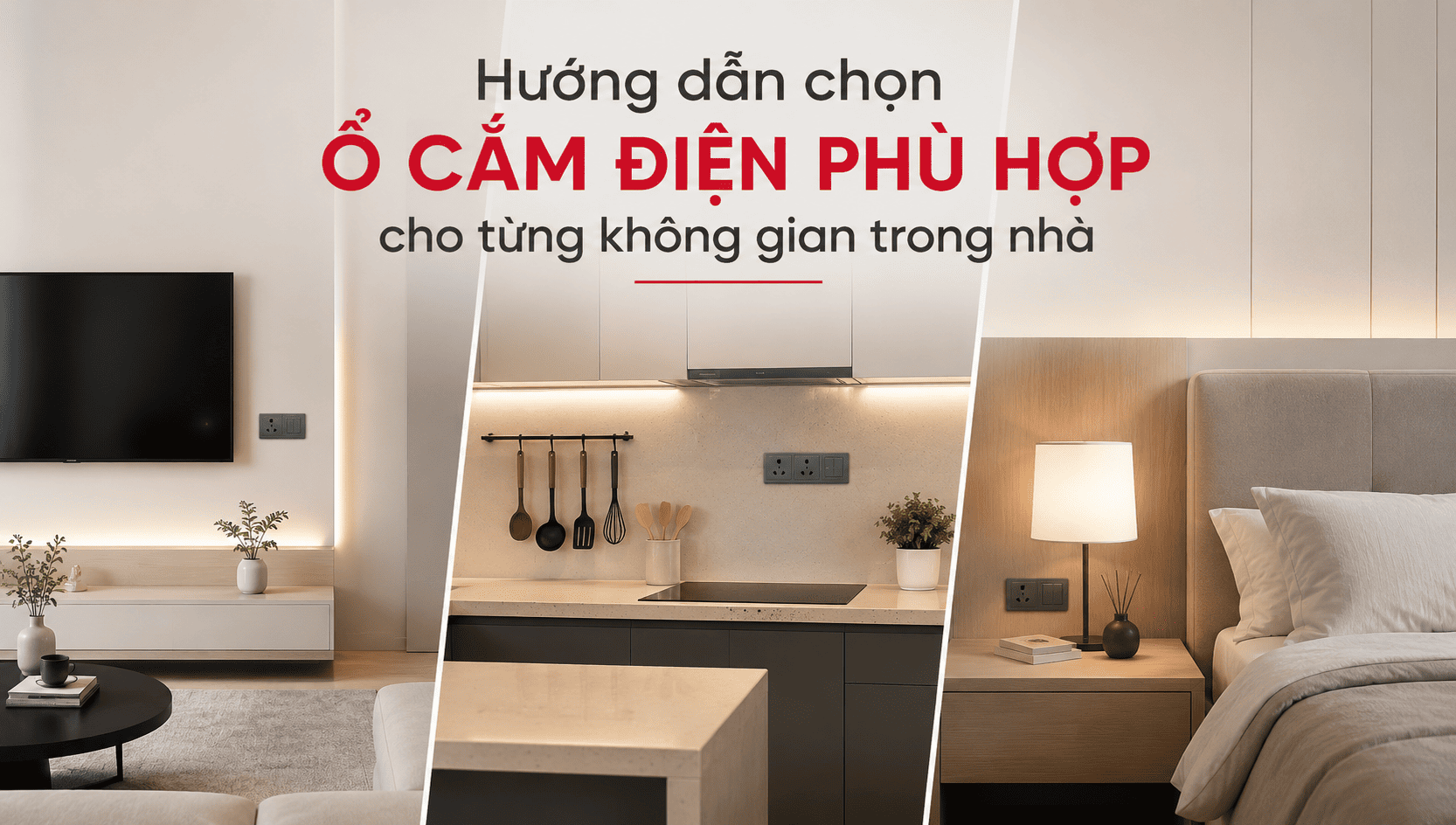 Hướng dẫn chọn ổ cắm điện phù hợp cho từng không gian trong nhà