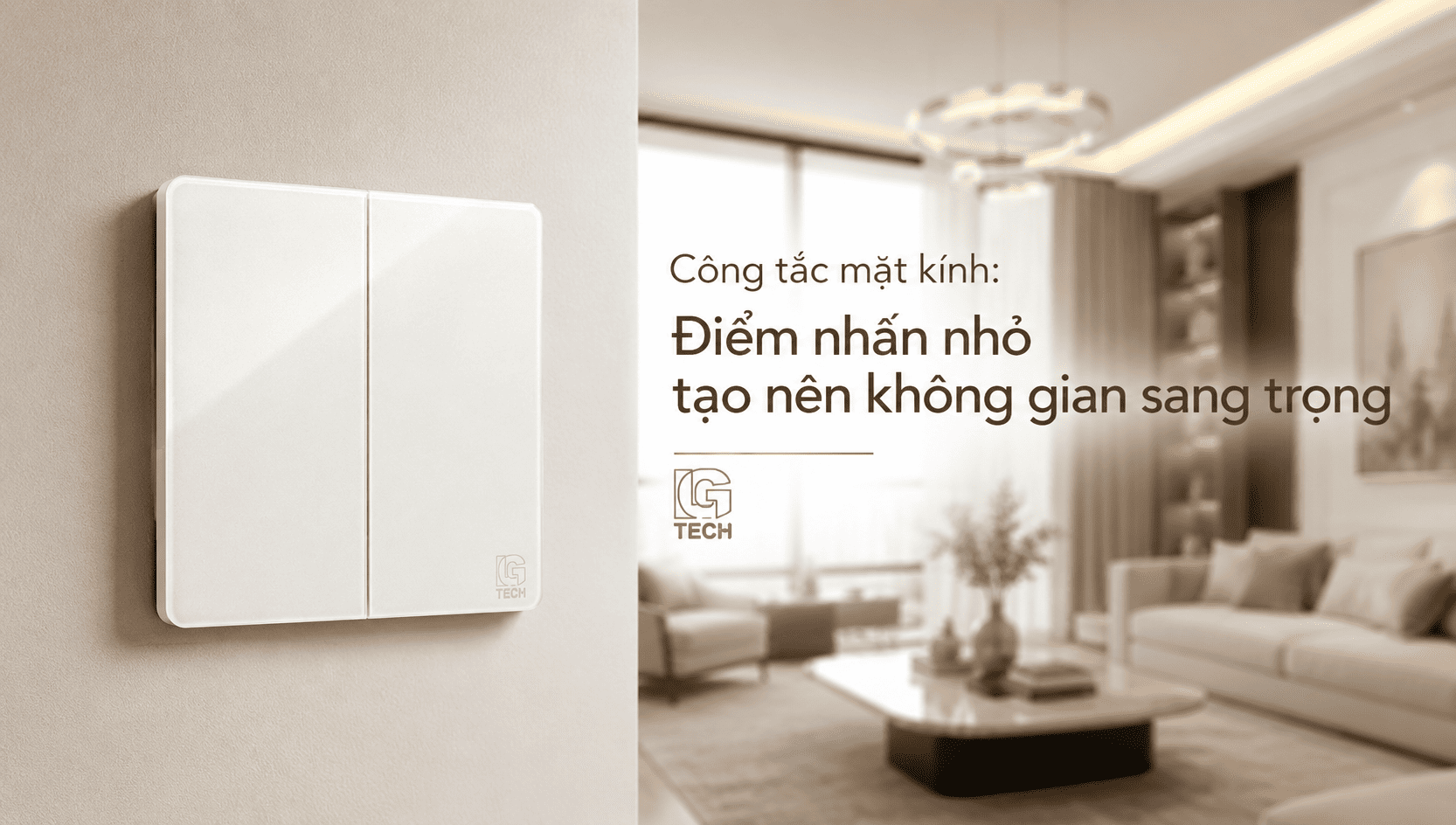Công tắc mặt kính: Điểm nhấn nhỏ tạo nên không gian sang trọng