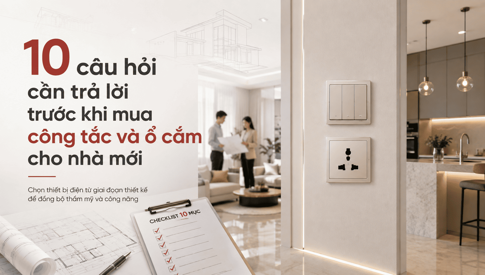 10 Câu Hỏi Nên Trả Lời Trước Khi Chọn Công Tắc Ổ Cắm Cho Nhà Mới