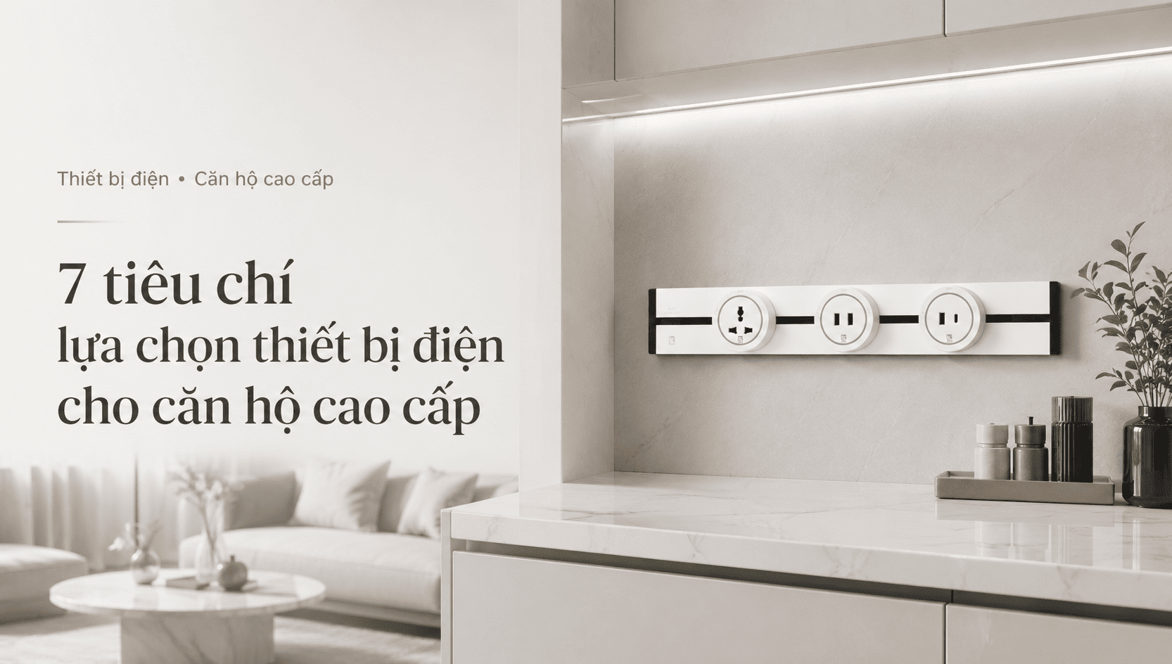 7 tiêu chí lựa chọn thiết bị điện cho căn hộ cao cấp