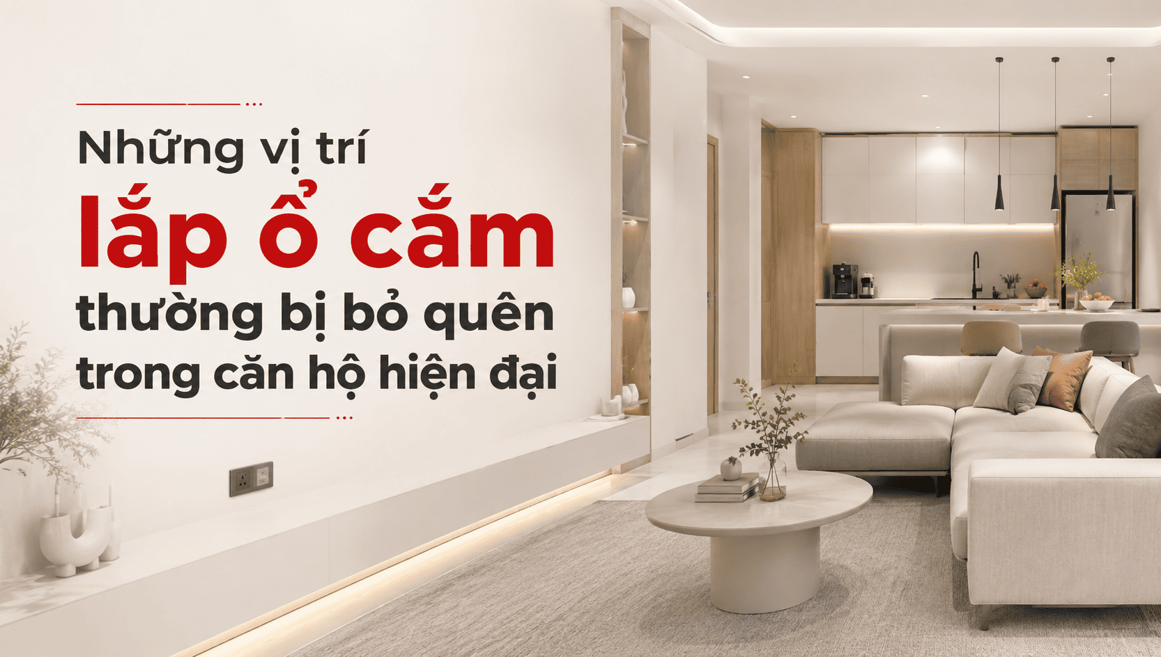 Những vị trí lắp ổ cắm thường bị bỏ quên trong căn hộ hiện đại